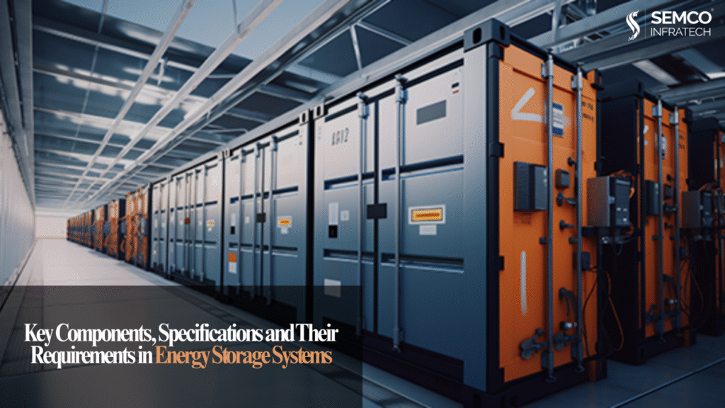 Key Components, Specifications and Their Requirements in Energy Storage Systems 5 Energy Storage System Components
