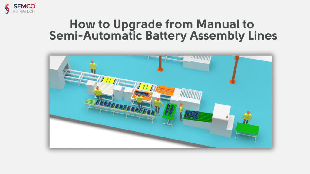 How to Upgrade from Manual to Semi-Automatic Battery Assembly Lines 3 Semi-Automatic Battery Assembly Lines
