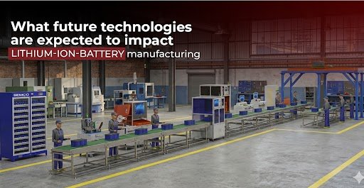 - SEMCO INFRATECH future technologies in lithium-ion battery manufacturing