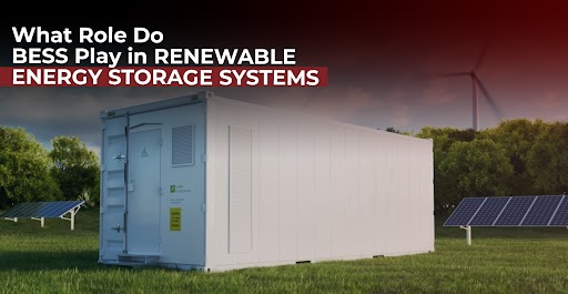 What Role Do BESS Play in Renewable Energy Storage Systems 4 Role of BESS in Renewable Energy Storage